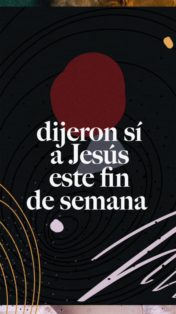 _________dijeron sí a Jesús este fin de semana.
