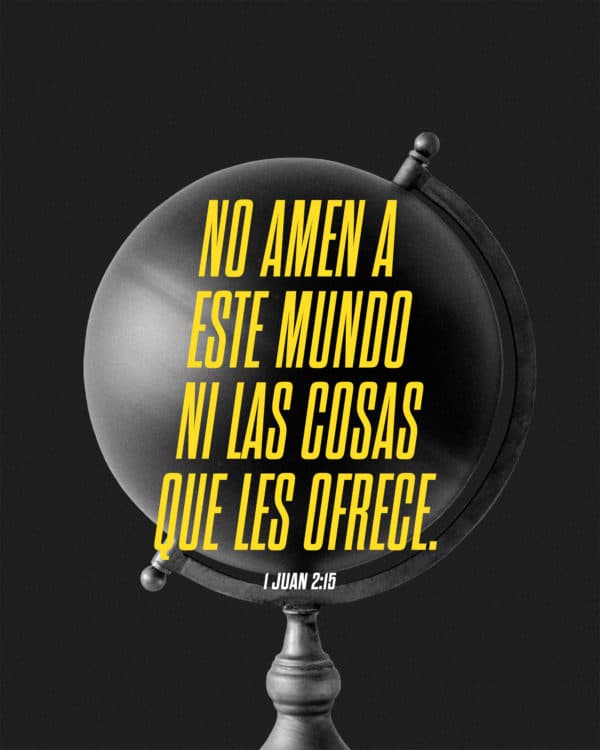 No amen a este mundo ni las cosas que les ofrece. - 1 Juan 2:15