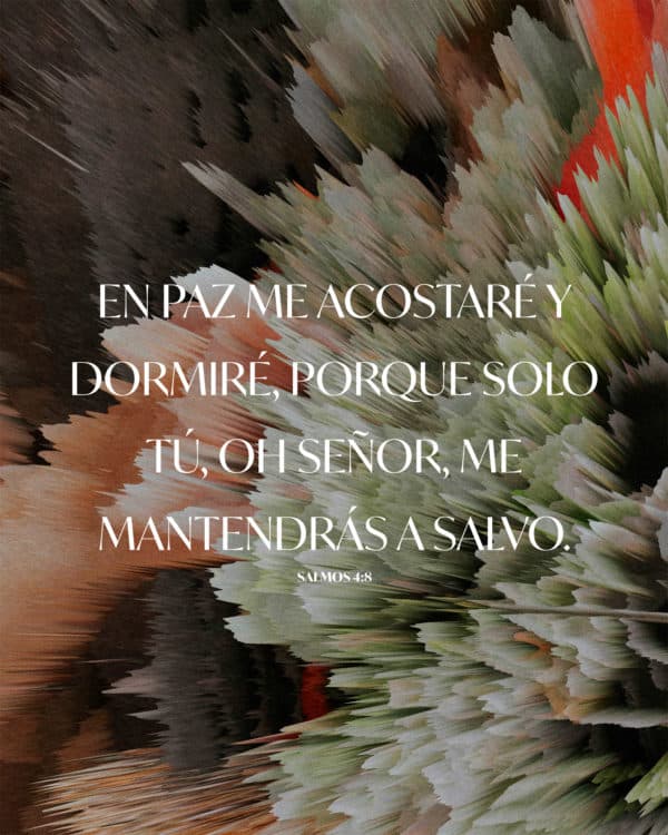 En paz me acostaré y dormiré, porque solo Tú, oh Señor, me mantendrás a salvo. - Salmos 4:8