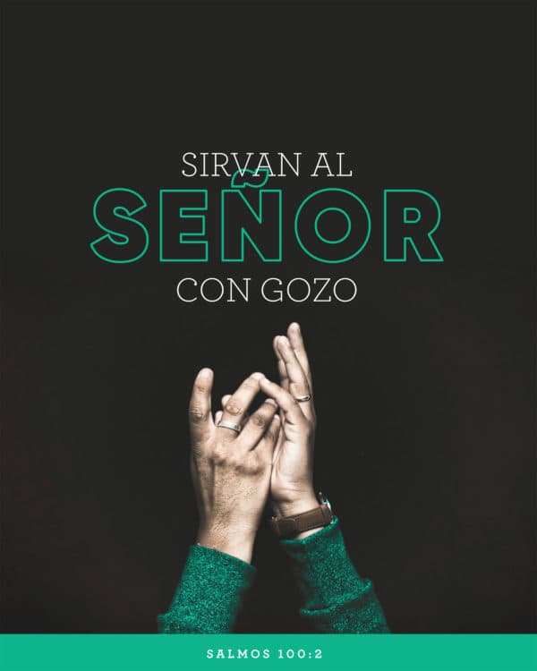 Sirvan al Señor con gozo. - Salmos 100:2