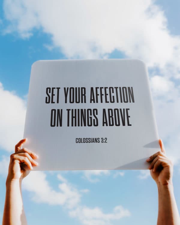 Set your affection on things above. - Colossians 3:2