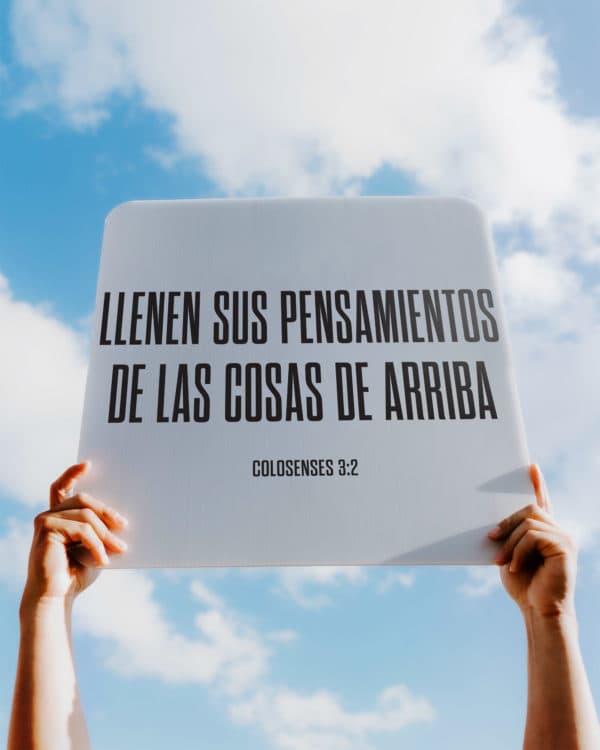 Llenen sus pensamientos de las cosas de arriba. - Colosenses 3:2