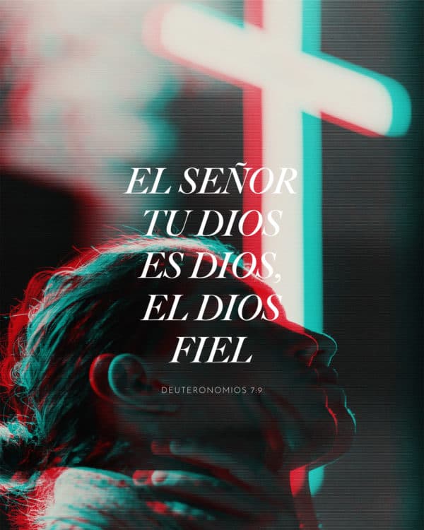 El Señor tu Dios es Dios, el Dios fiel. - Deuteronomios 7:9