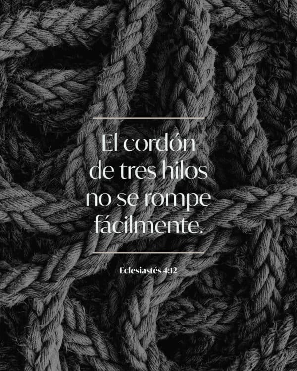 El cordón de tres hilos no se rompe fácilmente. - Eclesiastés 4:12