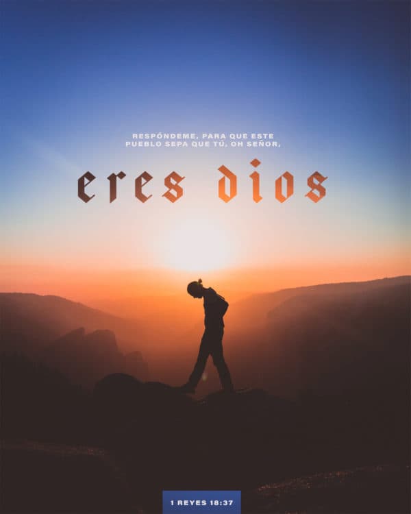 Respóndeme, para que este pueblo sepa que tú, oh Señor, eres Dios. - 1 Reyes 18:37