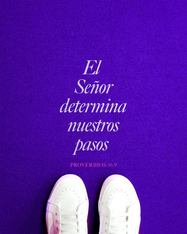 El Señor determina nuestros pasos. - Proverbios 16:9