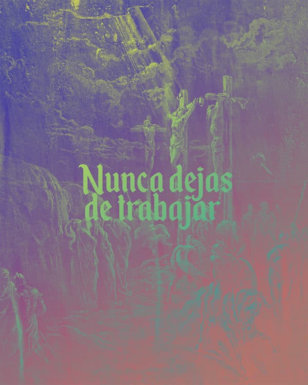 Nunca dejas de trabajar
