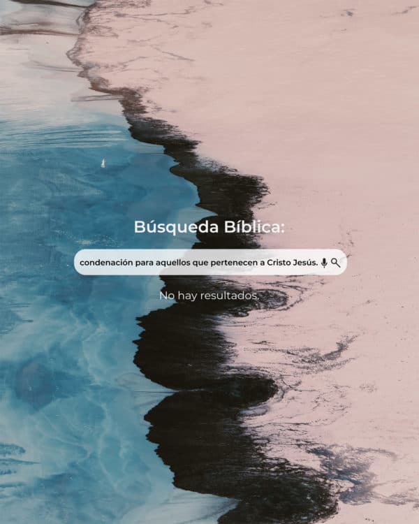 Búsqueda Bíblica: condenación para aquellos que pertenecen a Cristo Jesús. No hay resultados.