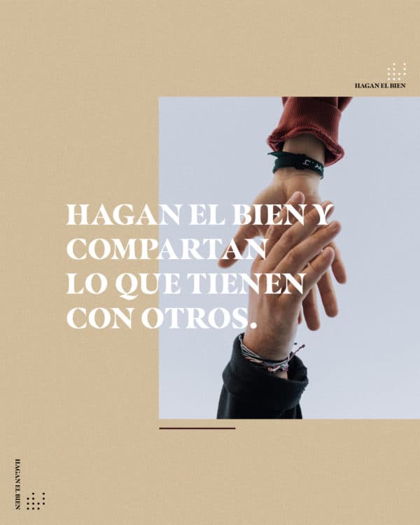 Hagan el bien y compartan lo que tienen con otros. - Hebreos 13:16