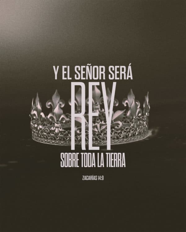 Y el Señor será rey sobre toda la tierra. - Zacarías 14:9