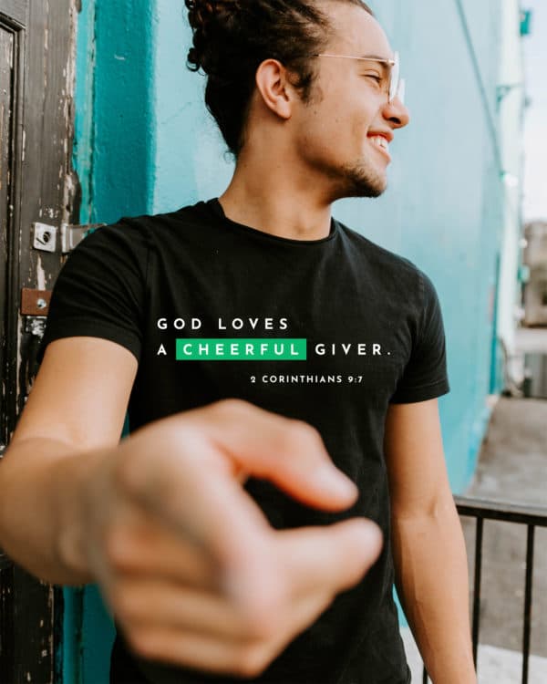 God loves a cheerful giver. - 2 Corinthians 9:7
