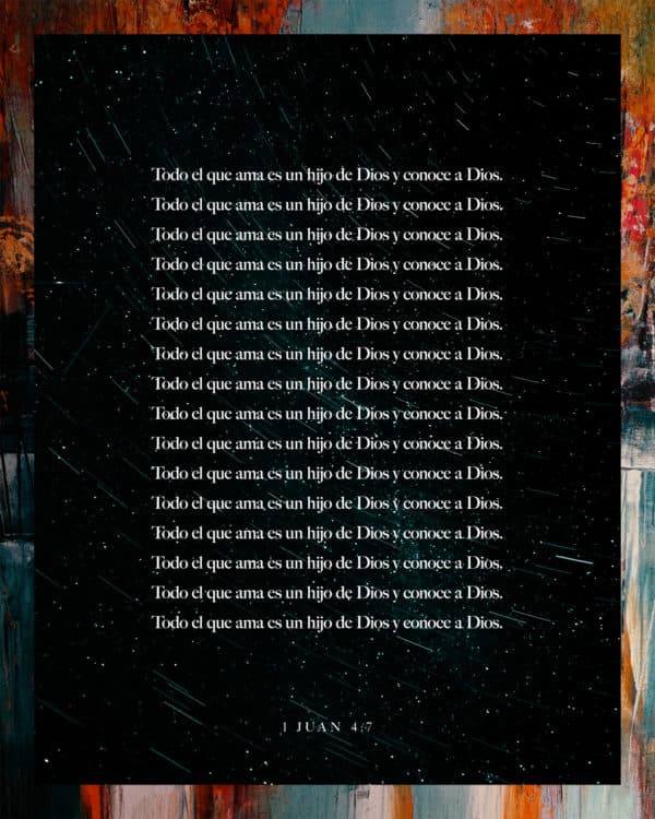 Todo el que ama es un hijo de Dios y conoce a Dios. - 1 Juan 4:7