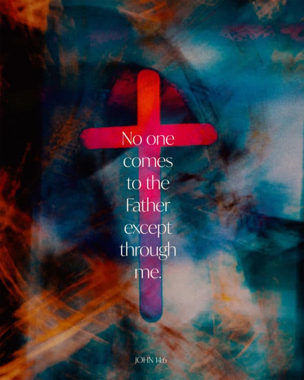 No one comes to the Father except through me. - John 14:6