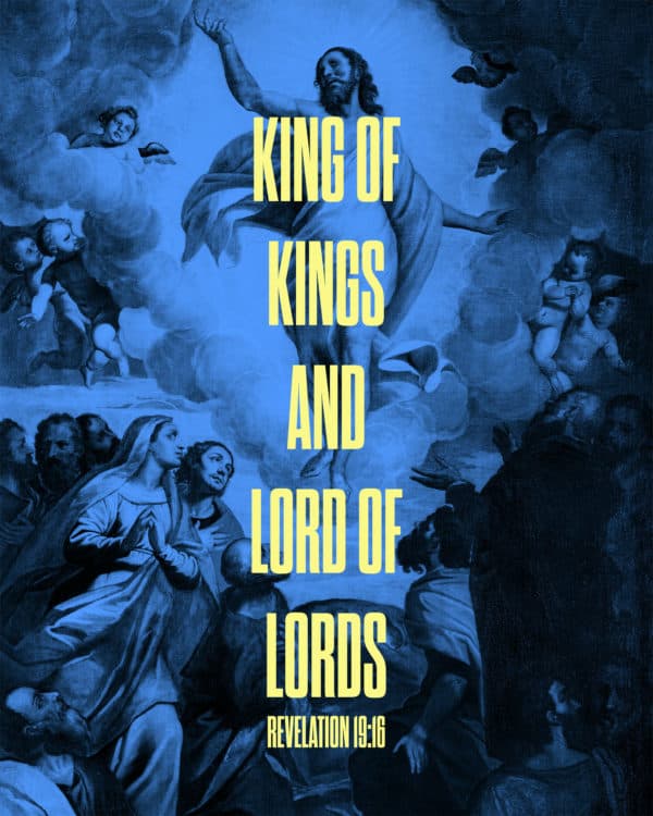 King of kings and lord of lords. - Revelation 19:16