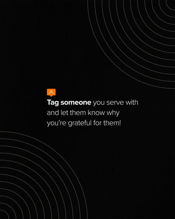 Tag someone you serve with and let them know why you're grateful for them!