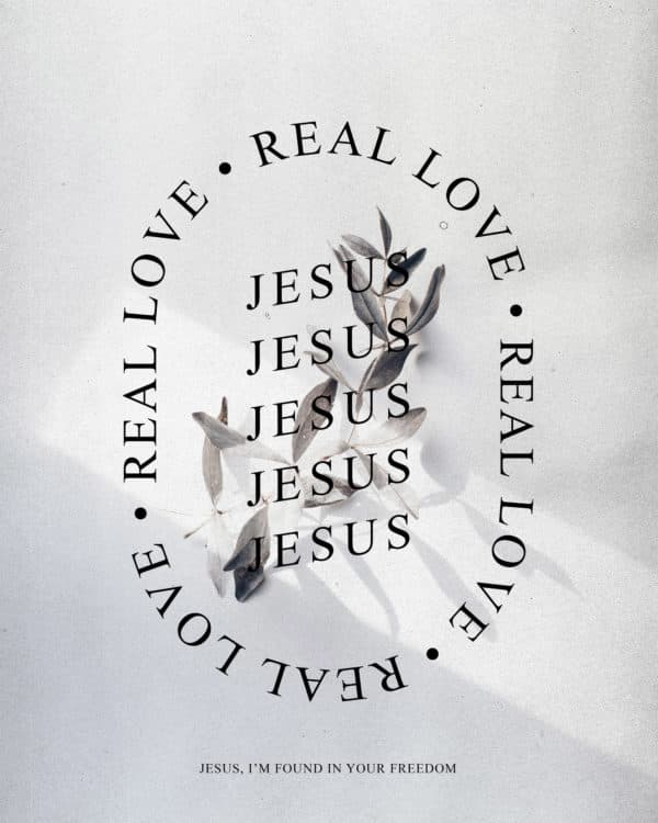 Real love. Jesus, I'm found in your freedom.