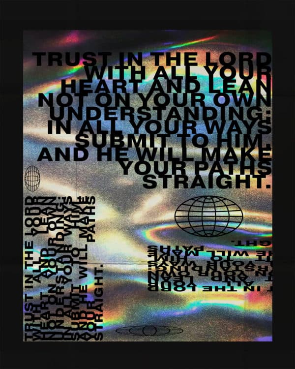 Trust in the Lord with all your heart and lean not on your own understanding; in all your ways submit to Him. And He will make your paths straight.