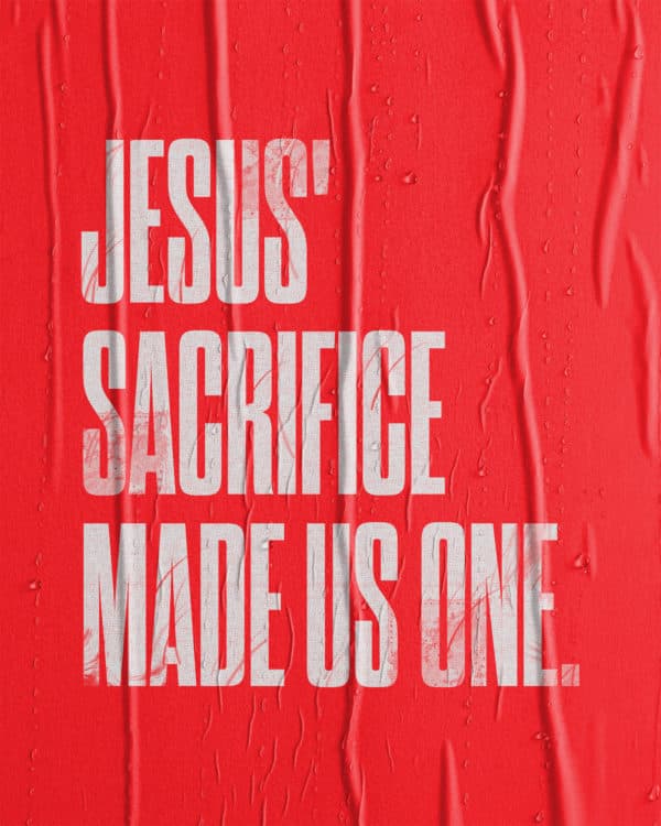 Jesus' sacrifice made us One.