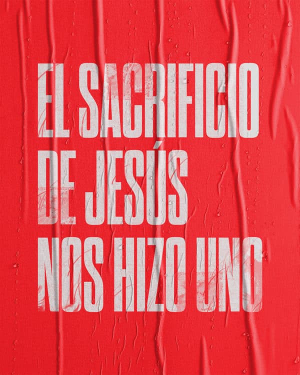 El sacrificio de Jesús nos hizo uno.