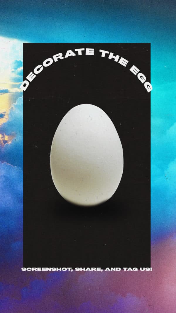 Decorate the Easter egg. Screenshot, share, and tag us.