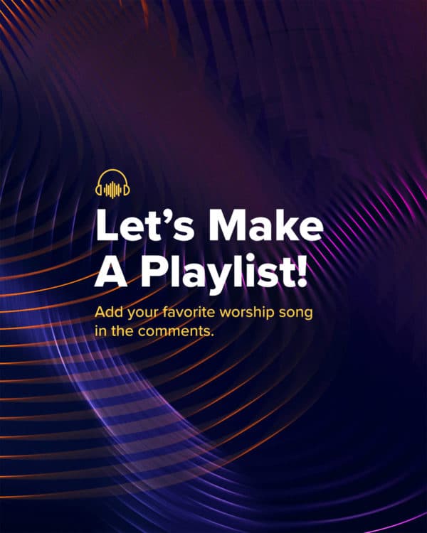 Let's make a playlist! Add your favorite worship song in the comments.