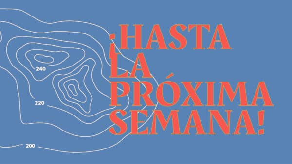 ¡Hasta la próxima semana!