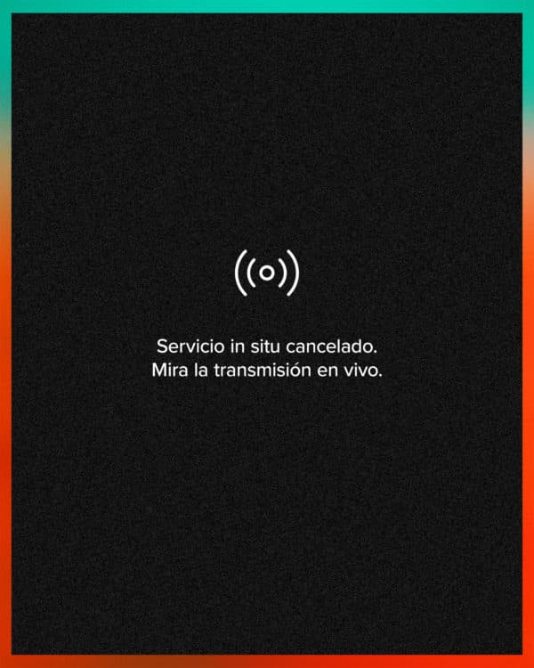 Servicio in situ cancelado. Mira la transmisión en vivo.