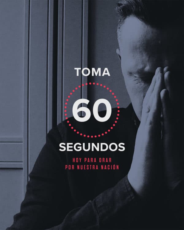 Toma 60 segundos hoy para orar por nuestra nación