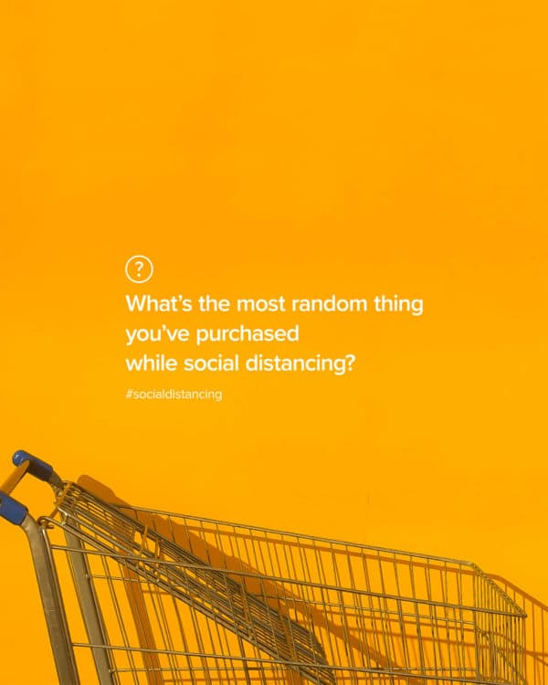 What's the most random thing you've purchased while social distancing?
