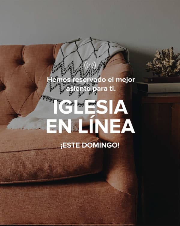 Hemos reservado el mejor asiento para ti. Iglesia en Línea. ¡Este Domingo!