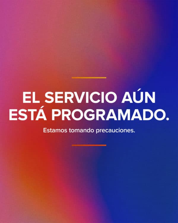 El servicio aún está programado. Estamos tomando precauciones.