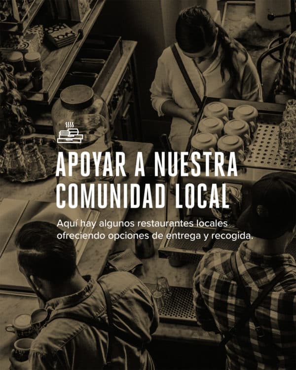 Apoyar a nuestra comunidad local. Aquí hay algunos restaurantes locales ofreciendo opciones de entrega y recogida.