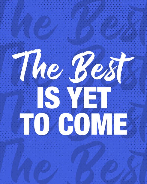 The best is yet to come