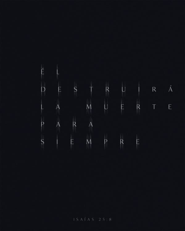 Él destruirá la muerte para siempre. - Isaías 25:8