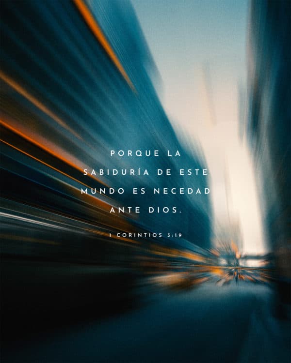 Porque la sabiduría de este mundo es necedad ante Dios. - 1 Corintios 3:19