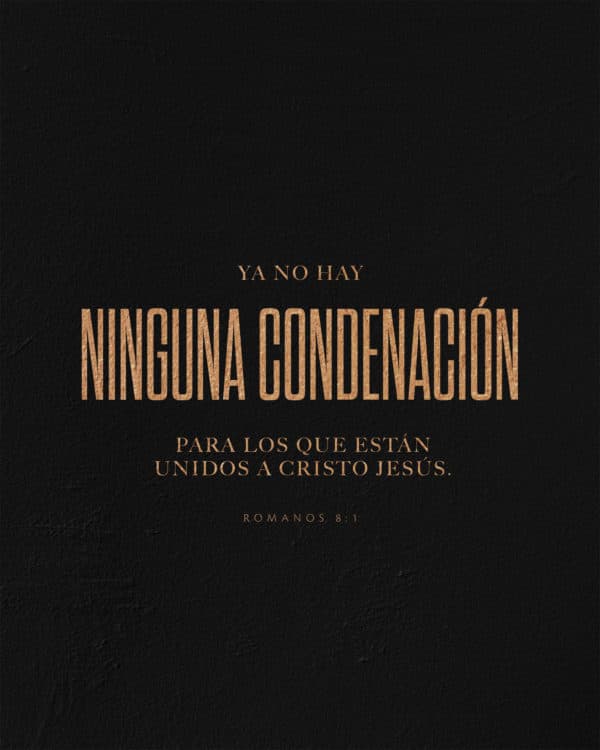 Ya no hay ninguna condenación para los que están unidos a Cristo Jesús - Romanos 8:1