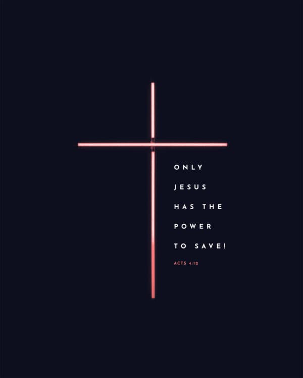 Only Jesus has the power to save! - Acts 4:12