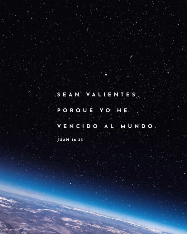 Sean valientes, porque yo he vencido al mundo. - Juan 16:33