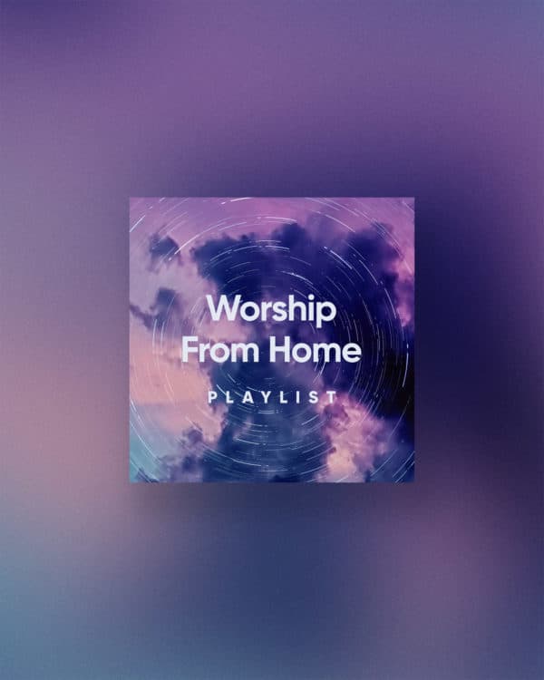 Worship from Home Playlist