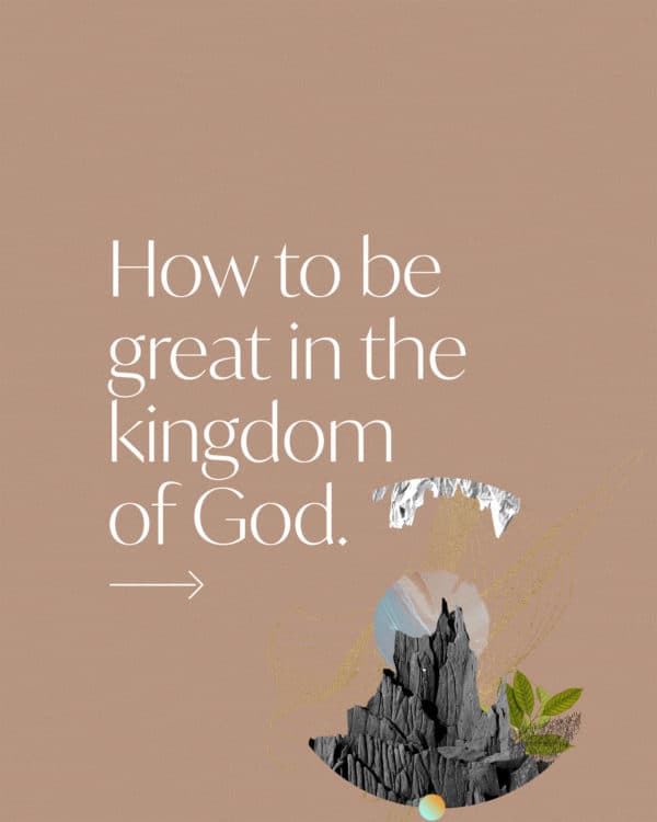 How to be great in the kingdom of God. (1) Don't take yourself seriously. Take God seriously. (2) Serve others, even if no one notices. (3) Choose God's plan over your plan.