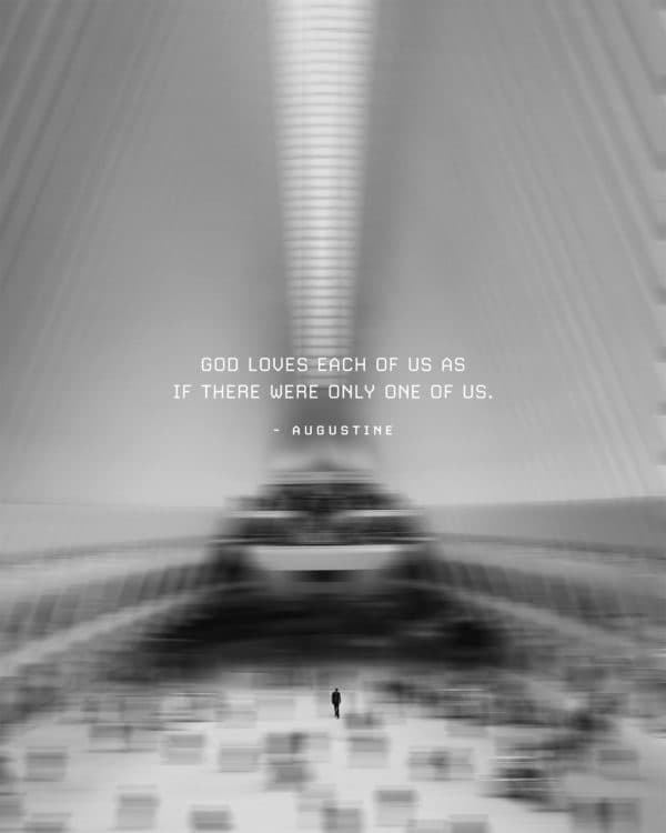 God loves each of us as if there were only one of us. - Augustine