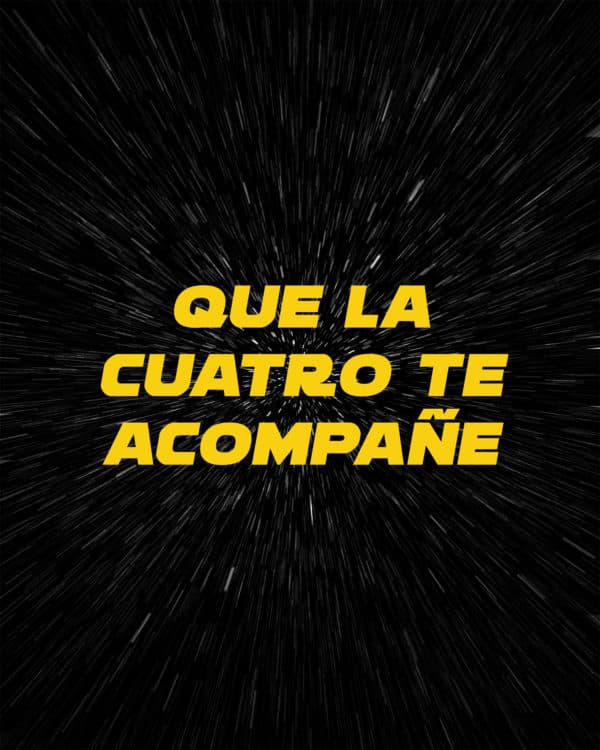 Que la cuatro te acompañe
