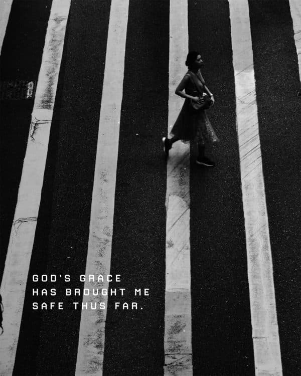 God's grace has brought me safe thus far.