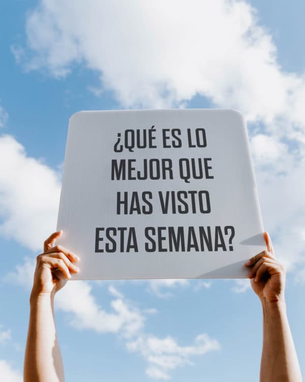 ¿Qué es lo mejor que has visto esta semana?