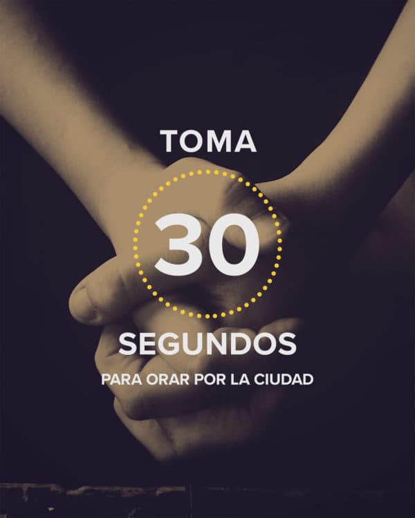 Toma 30 segundos para orar por la ciudad