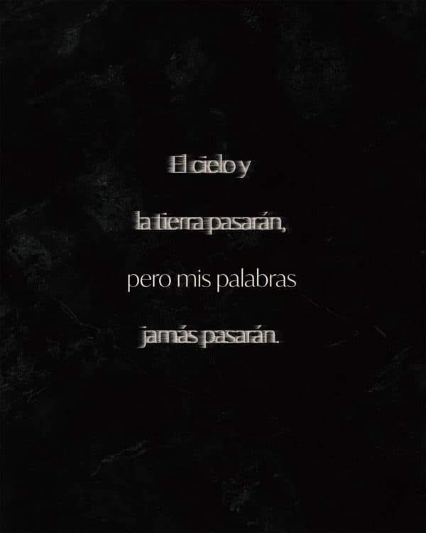 El cielo y la tierra pasarán, pero mis palabras jamás pasarán.