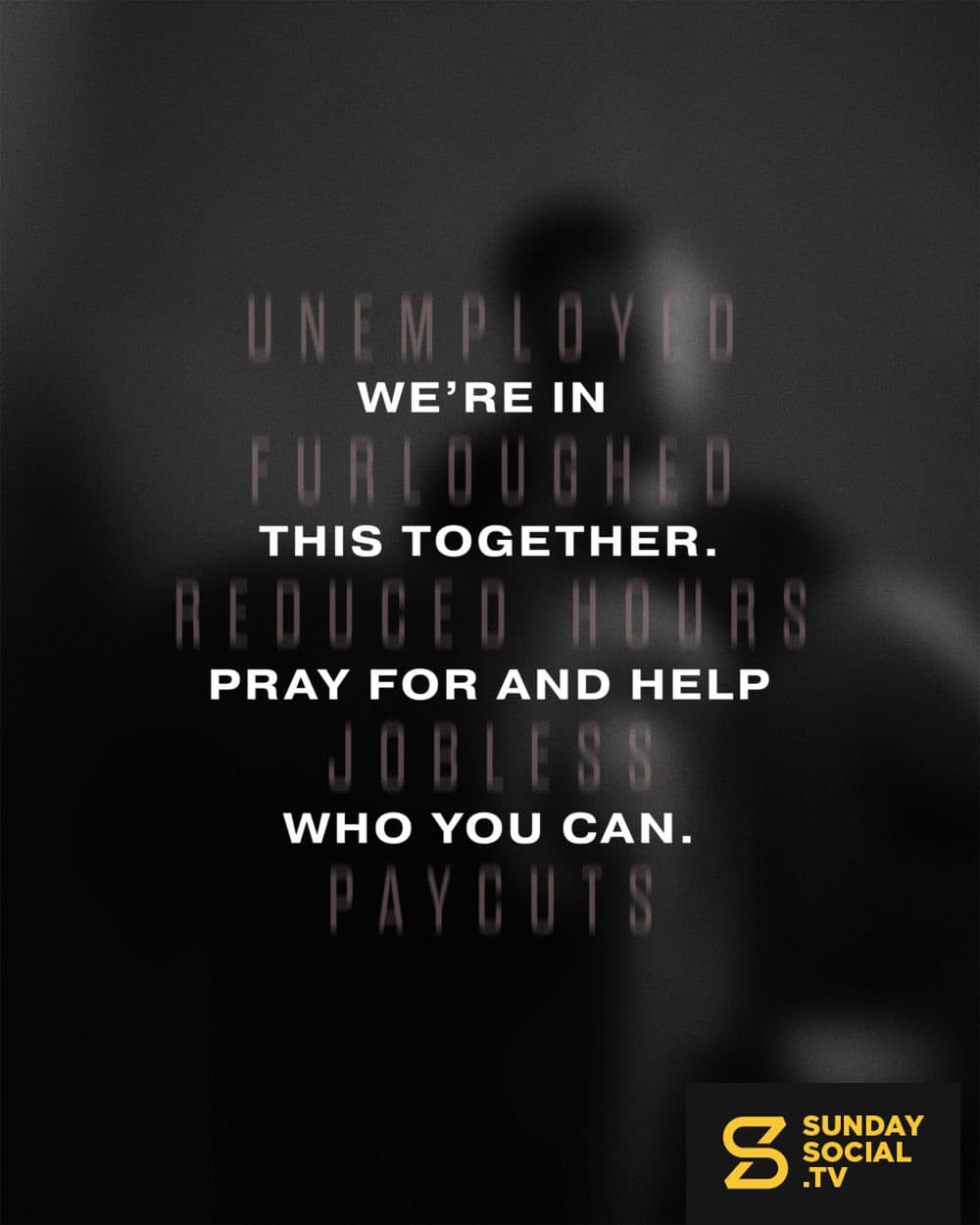 We're in this together. Pray for and help who you can.
