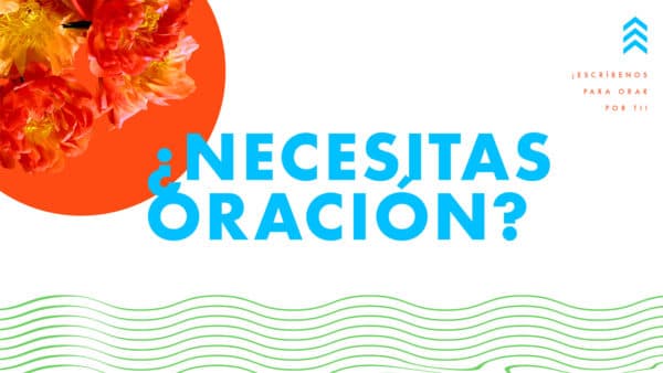 ¿Necesitas oración? ¡Escríbenos para orar por ti!