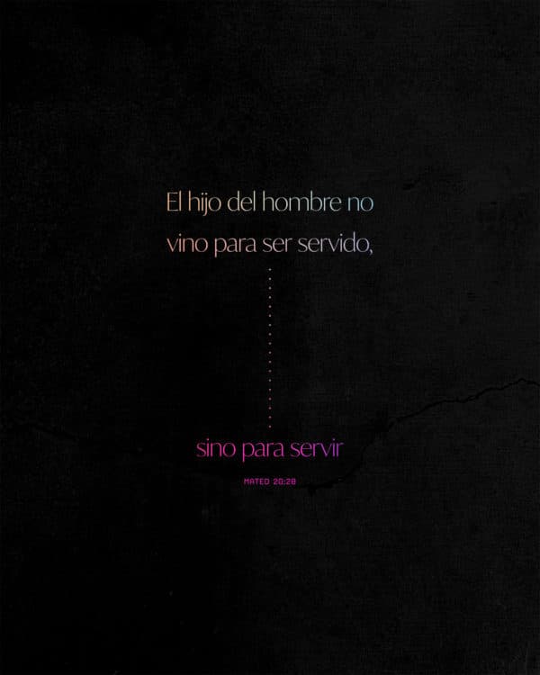 El hijo del hombre no vino para ser servido, sino para servir. - Mateo 20:28
