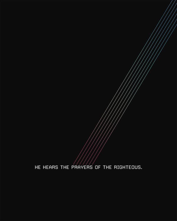He hears the prayers of the righteous. - Proverbs 15:29